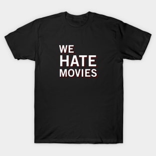 We Hate Movies (Clean) T-Shirt